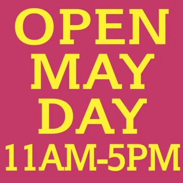 We are open May Day 11am-5pm